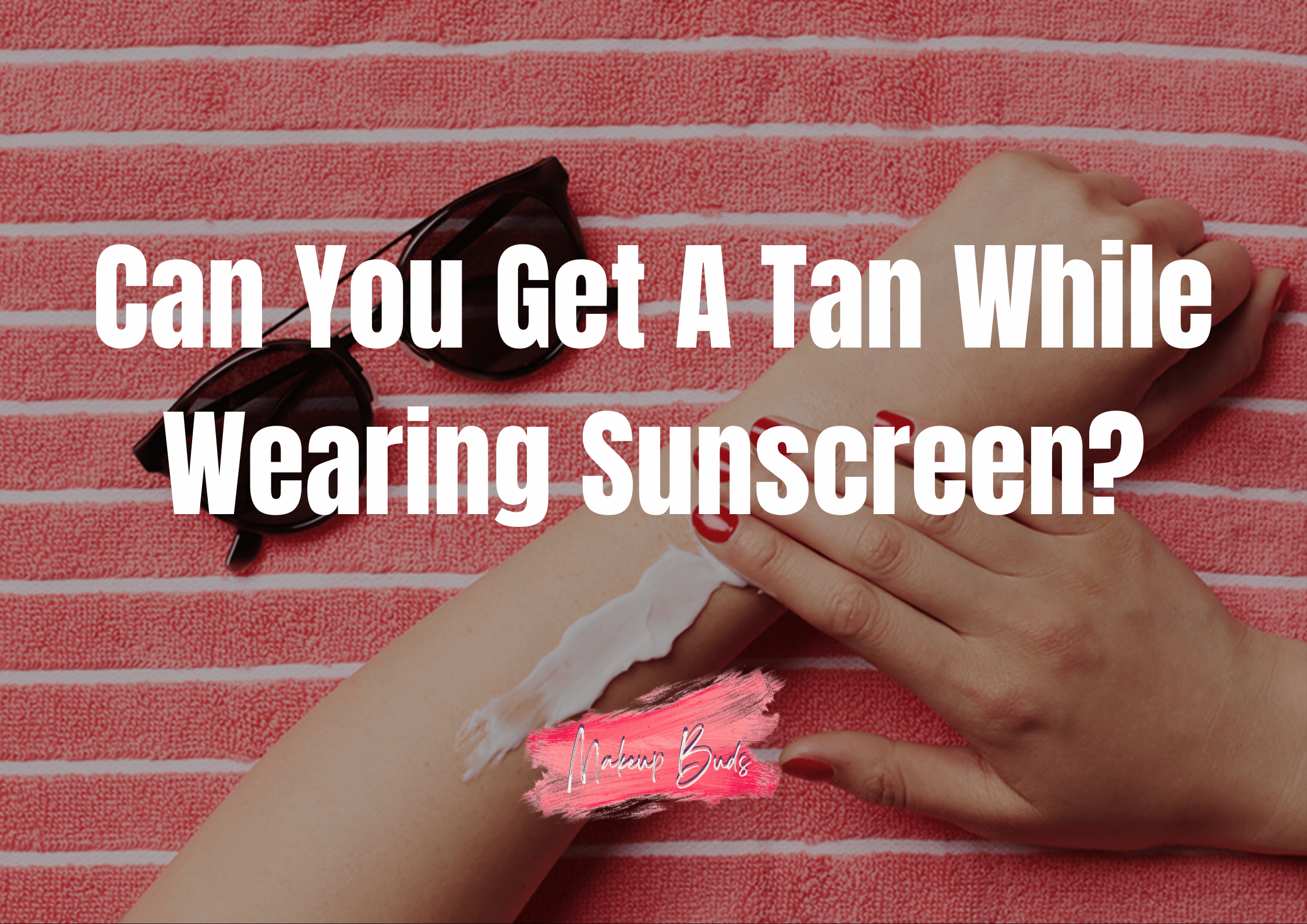 Can You Get A Tan While Wearing Sunscreen