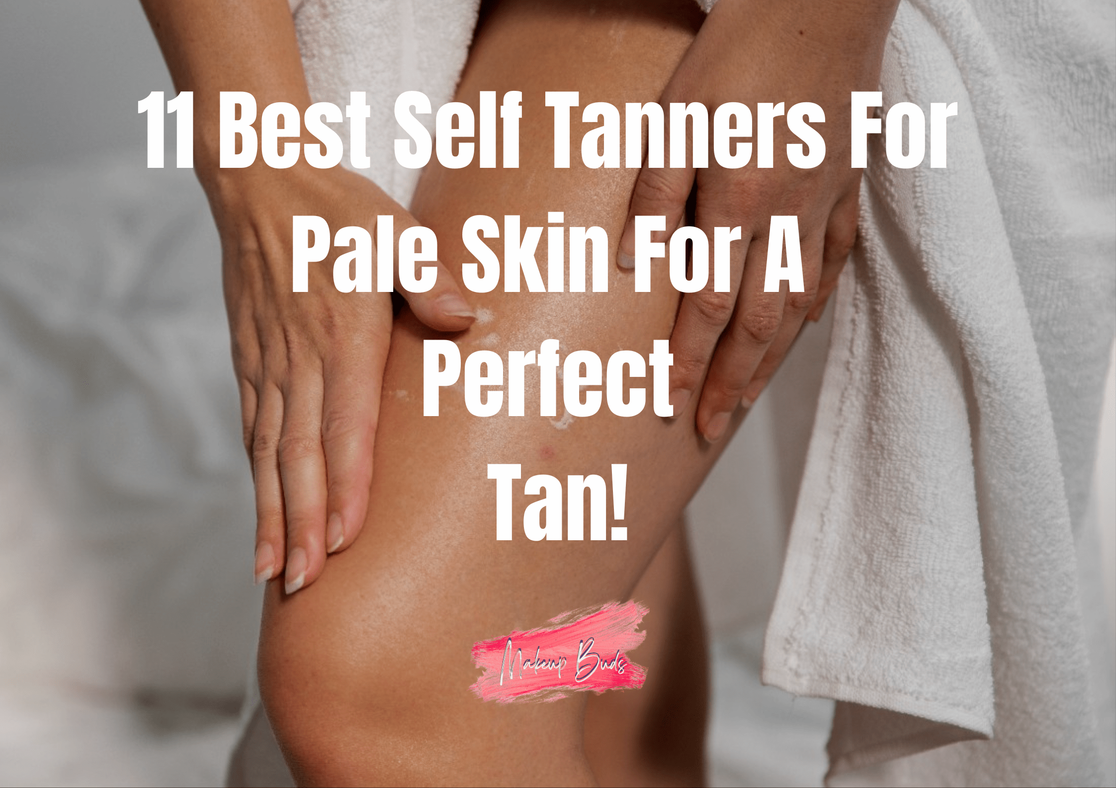 Best Self Tanner For Pale Skin
